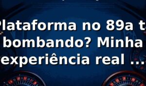 Plataforma no 89a tá bombando? Minha experiência real com 89a slot 🔥