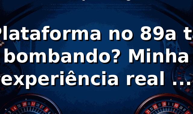 Plataforma no 89a tá bombando? Minha experiência real com 89a slot 🔥