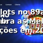 Slots no 89a: Descubra as Melhores Opções em 2026 🎰